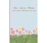 Gratitude Journal One Day at a Time: A Gratitude and Reflection Journal 6x9 inch lined 120 pages: Lined Journal with Date Space| Mindfulness, Positivity and Self-Reflection