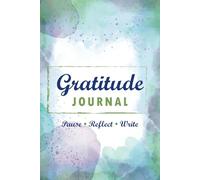 Gratitude Journal - Pause. Reflect. Write: Highly Effective Gratitude Diary with Various Prompts and Affirmations to Boost Positivity and Cultivate ... -150 Pages, Paperback: Pause. Reflect. Write
