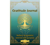 Gratitude journal: Reflect, be grateful and live with purpose.