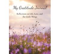 Gratitude Journal: Reflections on Life, Love, and the Little Things