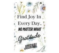 Gratitude Journal Retired with Prompts “Find Joy in Every Day, No Matter What”: To Help You Focus On The Positive Aspects Of Life, Cultivate ... The Beauty And Joy In Everyday Moments
