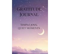 Gratitude Journal: Simple Joys, Quiet Moments