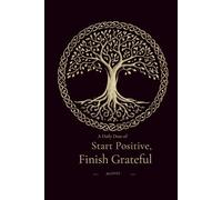 Gratitude Journal: Start Positive, Finish Grateful - A 365-Day Daily Reflection Journal for Mindfulness, Positivity & Personal Growth