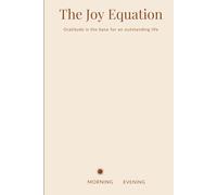 Gratitude Journal: The Joy Equation: Gratitude is the base for an outstanding life - Start your reflection journey through thanking every day.