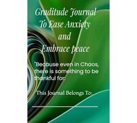 Gratitude Journal to Ease Anxiety and Embrace Peace: Because even in chaos, there is something to be thankful for