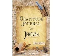 Gratitude Journal to Jehovah: Finding Calm, Purpose, and Joy Through a Grateful Heart