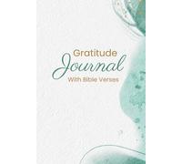 Gratitude Journal with Bible Verses: Build a Daily Habit of Thankfulness with Prayer Prompts and Christian Reflections to Strengthen Faith and Renew Your Spirit