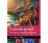 Gratitude Journal: Your Journey to Happiness and Abundance