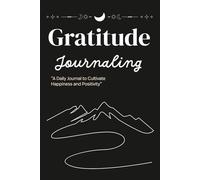 Gratitude Journaling: “A Daily Journal to Cultivate Happiness and Positivity”