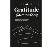 Gratitude Journaling: “A Daily Journal to Cultivate Happiness and Positivity”