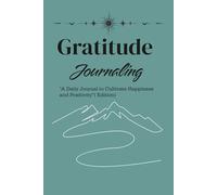 Gratitude journaling: “A Daily Journal to Cultivate Happiness and Positivity”(Edition)