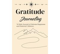 Gratitude journaling: “A Daily Journal to Cultivate Happiness and Positivity”(Edition)