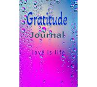 gratitude journaling life is love: joy your life with love