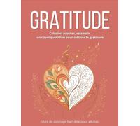 GRATITUDE: Livre de coloriage adulte anti-stress avec musique - rituels de gratitude et pleine conscience pour le bien-être au quotidien (Bien-être conscient)