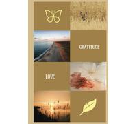 GRATITUDE, LOVE: Gratitude journal, write with love and gratitude and you will see changes in your life