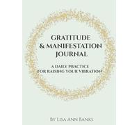 Gratitude & Manifestation Journal: A Daily Practice For Raising Your Vibration