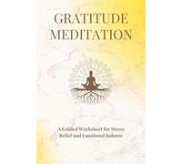 GRATITUDE MEDITATION: A Guided Worksheet for Stress Relief and Emotional Balance (THE MINDFUL PATH SERIES-A journey toward peace, clarity, and self-discovery)