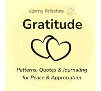 Gratitude: Mindful coloring patterns and reflections for less anxiety and deeper appreciation (Coloring Reflections)