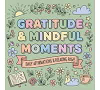 Gratitude & Mindful Moments Coloring Book: 50 Daily Affirmations and Relaxing Pages for a Grateful Heart (Bold & Easy Large Print Designs for Women, Seniors, and Teens)