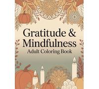 Gratitude & Mindfulness Adult Coloring Book: Inspirational Autumn Mandalas & Motivational Quotes for Stress Relief, Gratitude, and Mindful Coloring Moments