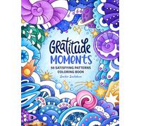 Gratitude Moments: 50 Satisfying Patterns Coloring Book for Adults and Teens featuring Mindfulness Art for Stress Relief and Relaxation