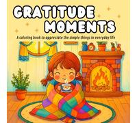 Gratitude Moments: A coloring book to appreciate the simple things in everyday life