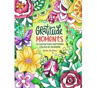 Gratitude Moments Color by Number: 50 Satisfying Patterns Coloring Book for Adults and Teens featuring Mindfulness Art for Stress Relief and Relaxation (Color by Number Coloring Book for Adults)