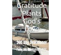 Gratitude Plants God’s Love: 365 Day Devotional (Fully His Ministries 777)
