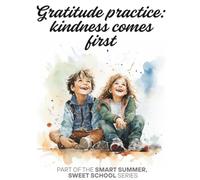 Gratitude Practice Kindness Comes First: a Mindfulness Diary / Creative Journal for Kids 5+