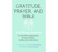Gratitude, Prayer & Bible: A 30 (ish) Day Devotional: For the ADHD Superpowers of Hyper Fixation, Novelty, and Creativeness