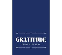 Gratitude Prayer Journal: A 30-Day Guided Journey to Develop a Heart of Thanksgiving - Elegant Navy Cover Edition