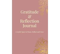 Gratitude & Reflection Journal: A Gentle Space to Pause, Reflect and Grow