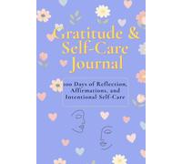 Gratitude & Self-Care Journal: 100 Days of Reflection, Affirmations, and Intentional Self-Care