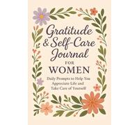 Gratitude & Self-Care Journal for Women: Daily Prompts to Help You Appreciate Life and Take Care of Yourself with Inspirational Quotes