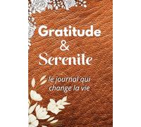 Gratitude & Serenite: Le livre qui change la vie