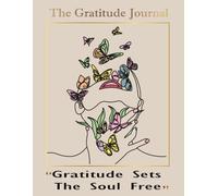 Gratitude Sets The Soul Free, The Gratitude Journal : A Mindful Journal Rhythm Of Daily Notes , Weekly Questions, And Open Pages.