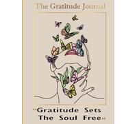 Gratitude Sets The Soul Free, The Gratitude Journal : A Mindful Journal Rhythm Of Daily Notes , Weekly Questions, And Open Pages.