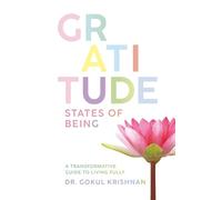 Gratitude - States of Being: A Transformative Guide to Living Fully