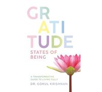 Gratitude - States of Being: A Transformative Guide to Living Fully