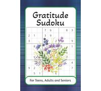 Gratitude Sudoku For Teens, Adults and Seniors: Sudoku Puzzles for Gratitude | Calm the Mind, Relax and Be Grateful | 6x9 inches, 110 pages | 50+ Puzzles | Solutions Included