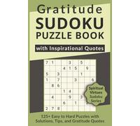 Gratitude Sudoku Puzzle Book with Inspirational Quotes, 125+ Easy to Hard Puzzles with Solutions, Tips, and Gratitude Quotes: Sudoku with Heartfelt ... Virtues Sudoku Series to Inspire Your Soul)