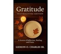 Gratitude: Thanksgiving Edition:: A Journey of Faith, Healing, and Everyday Thanks