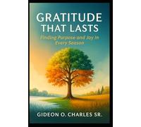 Gratitude That Lasts:: Finding Purpose and Joy in Every Season