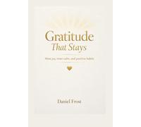 Gratitude That Stays: More joy, inner calm, and positive habits