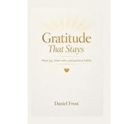Gratitude That Stays: More joy, inner calm, and positive habits