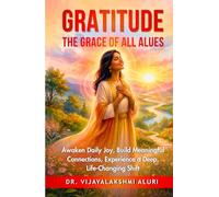 Gratitude: The Grace of all values: Awaken Daily Joy, Build Meaningful Connections, Experience a Deep, Life-Changing Shift (Human Values)