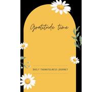 Gratitude Time: Daily Thankfulness Journey.: This beautifully designed journal guides you to reflect on your blessings, set daily intentions, and embrace a grateful heart.