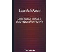Gratitude to Manifest Abundance: combines gratitude and manifestation, to shift your energetic vibration towards prosperity.