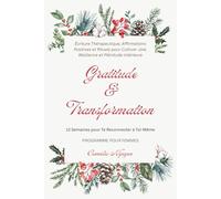 Gratitude & Transformation • 12 Semaines pour Te Reconnecter à Toi-Même: Programme pour Femmes - Écriture Thérapeutique, Affirmations Positives et ... Joie, Résilience et Plénitude Intérieure