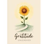 Gratitude Unleashed: 120 Daily Prompts to Transform Your Mindset & Cultivate Joy: A Guided Journal with Writing Prompts, Visual Reflections, and Space to Celebrate Life’s Blessings